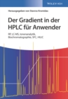 Der Gradient in der HPLC fur Anwender : RP, LC-MS, Ionenanalytik, Biochromatographie, SFC, HILIC - Book