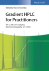 Gradient HPLC for Practitioners : RP, LC-MS, Ion Analytics, Biochromatography, SFC, HILIC - Book