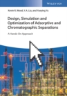 Design, Simulation and Optimization of Adsorptive and Chromatographic Separations: A Hands-On Approach - Book