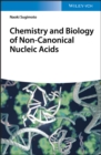 Chemistry and Biology of Non-canonical Nucleic Acids - Book