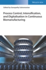 Process Control, Intensification, and Digitalisation in Continuous Biomanufacturing - Book
