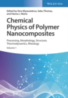 Chemical Physics of Polymer Nanocomposites : Processing, Morphology, Structure, Thermodynamics, Rheology - Book