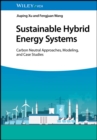 Sustainable Hybrid Energy Systems : Carbon Neutral Approaches, Modeling, and Case Studies - Book