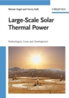 Large-Scale Solar Thermal Power : Technologies, Costs and Development - Book