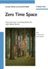 Zero Time Space : How Quantum Tunneling Broke the Light Speed Barrier - Book