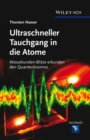 Ultraschneller Tauchgang in Die Atome : Attosekunden-blitze Erkunden Den Quantenkosmos - Book
