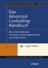 Das Advanced-Controlling-Handbuch : Alle entscheidenden Konzepte, Steuerungssysteme und Instrumente - Book