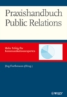Praxishandbuch Public Relations : Mehr Erfolg fur Kommunkationsexperten - Book