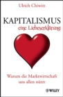 Kapitalismus - Eine Liebeserklarung : Warum Die Marktwirtschaft Uns Allen Nutzt - Book