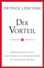 Der Vorteil : Warum nur vitale und robuste Unternehmen in Fuhrung gehen - Book