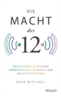 Die Macht der 12 : Der Schlussel zu besserer Kommunikation fur beruflichen und privaten Erfolg - Book