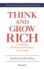 Think & Grow Rich - Ihr tagliches 10-Minuten-Programm zum Erfolg : Offizielle Veroffentlichung der Napoleon Hill Foundation - Book