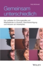 Gemeinsam unterschiedlich : Der Leitfaden fur Fuhrungskrafte und Mitarbeiter zu Diversity, Integration und Gleichberechtigung am Arbeitsplatz - Book