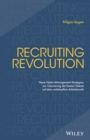 Recruiting Revolution : Neue Talent-Management-Strategien zur Gewinnung der besten Talente auf dem umkampften Arbeitsmarkt - Book