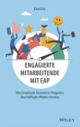 Engagierte Mitarbeitende mit EAP : Wie Employee Assistance Programs Beschaftigte effektiv binden - Book