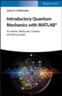 Introductory Quantum Mechanics with MATLAB : For Atoms, Molecules, Clusters, and Nanocrystals - eBook