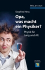 Opa, was macht ein Physiker? : Physik f r Jung und Alt - eBook
