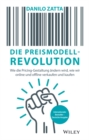 Die Preismodell-Revolution : Wie die Pricing-Gestaltung  ndern wird, wie wir online und offline verkaufen und kaufen - eBook