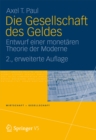 Die Gesellschaft des Geldes : Entwurf einer monetaren Theorie der Moderne - eBook