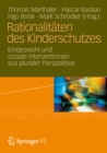 Rationalitaten des Kinderschutzes : Kindeswohl und soziale Interventionen aus pluraler Perspektive - eBook