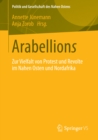 Arabellions : Zur Vielfalt von Protest und Revolte im Nahen Osten und Nordafrika - eBook