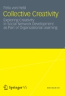 Collective Creativity : Exploring Creativity in Social Network Development as Part of Organizational Learning - eBook