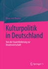 Kulturpolitik in Deutschland : Von der Staatsforderung zur Kreativwirtschaft - eBook