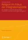 Religion im Fokus der Integrationspolitik : Ein Vergleich zwischen Deutschland, Frankreich und dem Vereinigten Konigreich - eBook