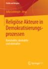 Religiose Akteure in Demokratisierungsprozessen : Konstruktiv, destruktiv und obstruktiv - eBook