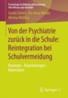 Von der Psychiatrie zuruck in die Schule: Reintegration bei Schulvermeidung : Konzepte - Begrundungen - Materialien - eBook