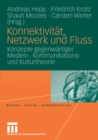 Konnektivitat, Netzwerk und Fluss : Konzepte gegenwartiger Medien-, Kommunikations- und Kulturtheorie - eBook