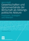 Gewerkschaften und Spitzenverbande der Wirtschaft als bildungspolitische Akteure : Positionen, Strategien und Allianzen - eBook