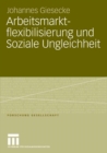Arbeitsmarktflexibilisierung und Soziale Ungleichheit : Sozio-okonomische Konsequenzen befristeter Beschaftigungsverhaltnisse in Deutschland und Grobritannien - eBook