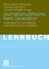 Journalismustheorie: Next Generation : Soziologische Grundlegung und theoretische Innovation - eBook