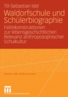 Waldorfschule und Schulerbiographie : Fallrekonstruktionen zur lebensgeschichtlichen Relevanz anthroposophischer Schulkultur - eBook