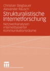 Strukturalistische Internetforschung : Netzwerkanalysen internetbasierter Kommunikationsraume - eBook