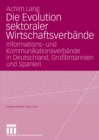 Die Evolution sektoraler Wirtschaftsverbande : Informations- und Kommunikationsverbande in Deutschland, Grobritannien und Spanien - eBook