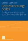 Grenzsicherungspolitik : Funktion und Wirkung der europaischen Auengrenze - eBook