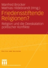 Friedensstiftende Religionen? : Religion und die Deeskalation politischer Konflikte - eBook