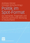 Politik im Spot-Format : Zur Semantik, Pragmatik und Asthetik politischer Werbung in Deutschland - eBook