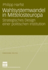 Wahlsystemwandel in Mittelosteuropa : Strategisches Design einer politischen Institution - eBook