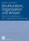 Strukturation, Organisation und Wissen : Neue Perspektiven in der Organisationsberatung - eBook