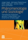 Phanomenologie und Soziologie : Theoretische Positionen, aktuelle Problemfelder und empirische Umsetzungen - eBook