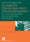 Europaische Offentlichkeit durch Offentlichkeitsarbeit? : Die Informationspolitik der Europaischen Kommission - eBook