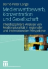 Medienwettbewerb, Konzentration und Gesellschaft : Interdisziplinare Analyse von Medienpluralitat in regionaler und internationaler Perspektive - eBook