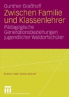 Zwischen Familie und Klassenlehrer : Padagogische Generationsbeziehungen jugendlicher Waldorfschuler - eBook