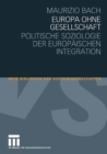 Europa ohne Gesellschaft : Politische Soziologie der Europaischen Integration - eBook