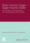 Bilder machen Sieger - Sieger machen Bilder : Die Funktion von Pressefotos im Bundestagswahlkampf 2005 - eBook