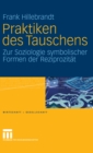 Praktiken des Tauschens : Zur Soziologie symbolischer Formen der Reziprozitat - eBook