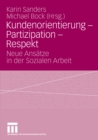 Kundenorientierung - Partizipation - Respekt : Neue Ansatze in der Sozialen Arbeit - eBook